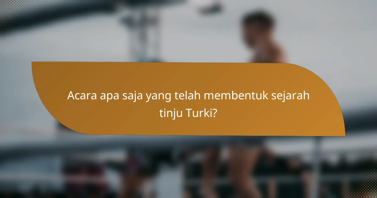 Acara apa saja yang telah membentuk sejarah tinju Turki?