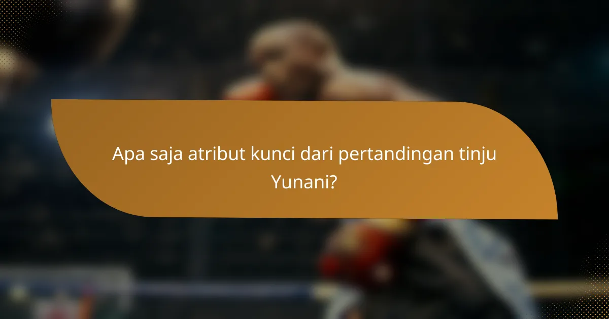 Apa saja atribut kunci dari pertandingan tinju Yunani?
