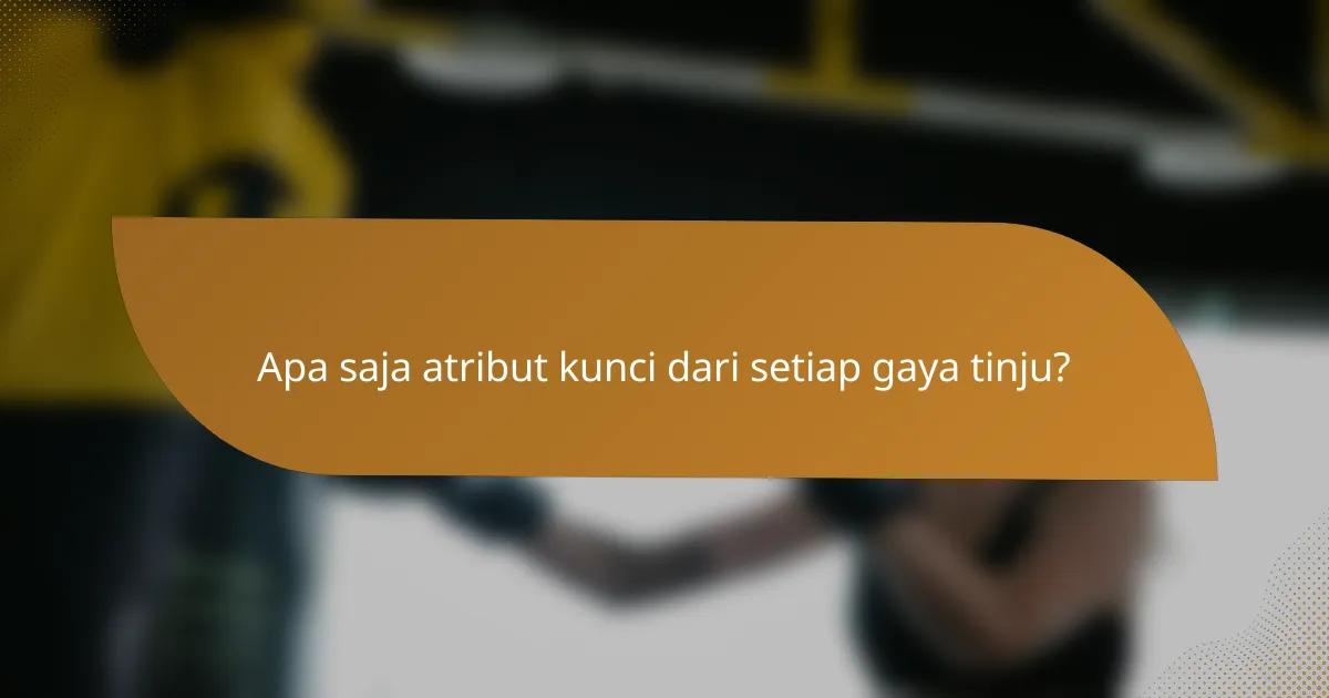 Apa saja atribut kunci dari setiap gaya tinju?