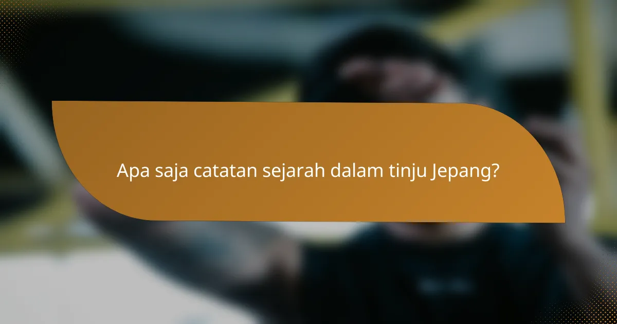 Apa saja catatan sejarah dalam tinju Jepang?
