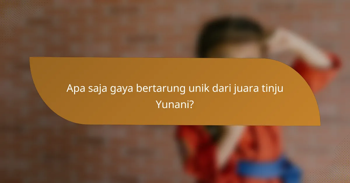 Apa saja gaya bertarung unik dari juara tinju Yunani?