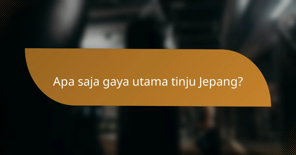 Apa saja gaya utama tinju Jepang?