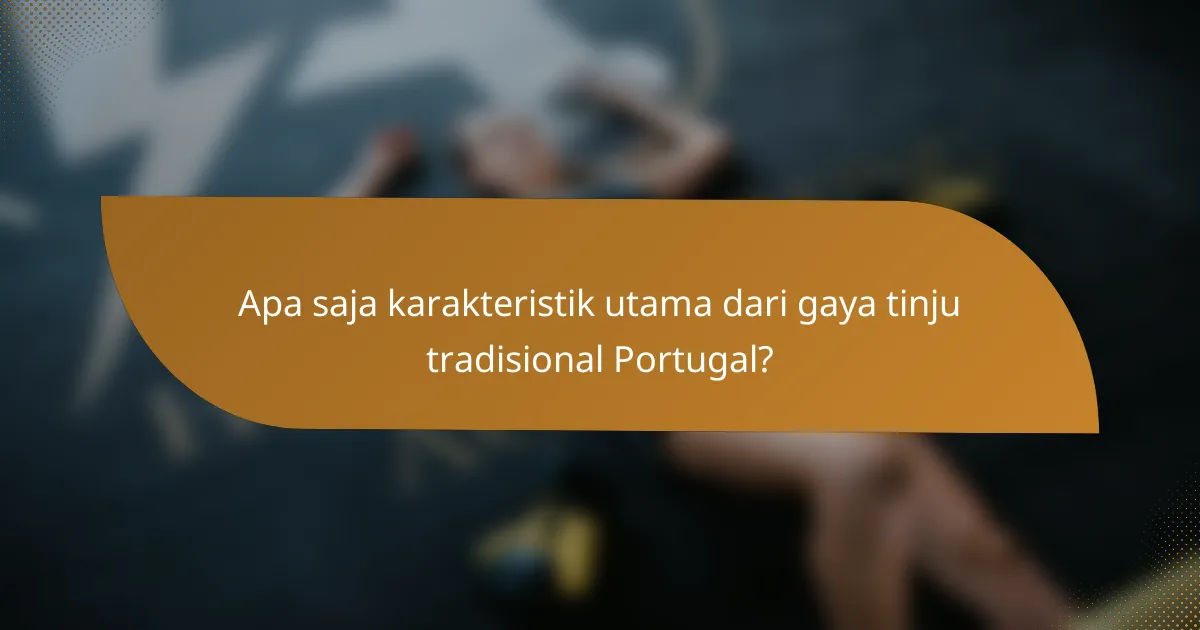 Apa saja karakteristik utama dari gaya tinju tradisional Portugal?
