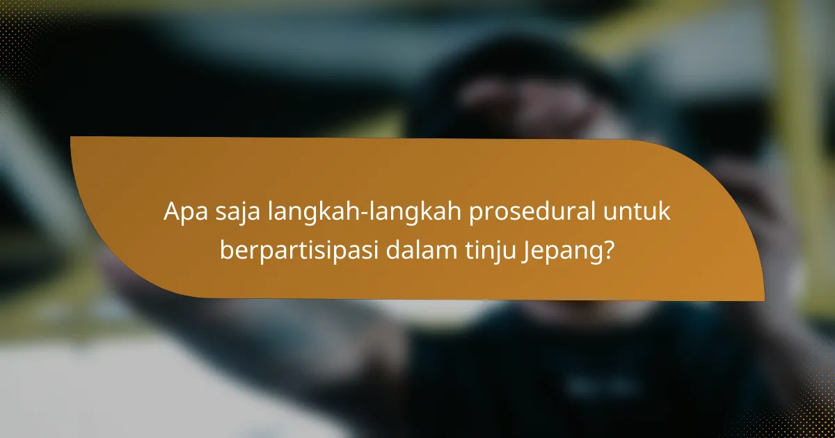 Apa saja langkah-langkah prosedural untuk berpartisipasi dalam tinju Jepang?
