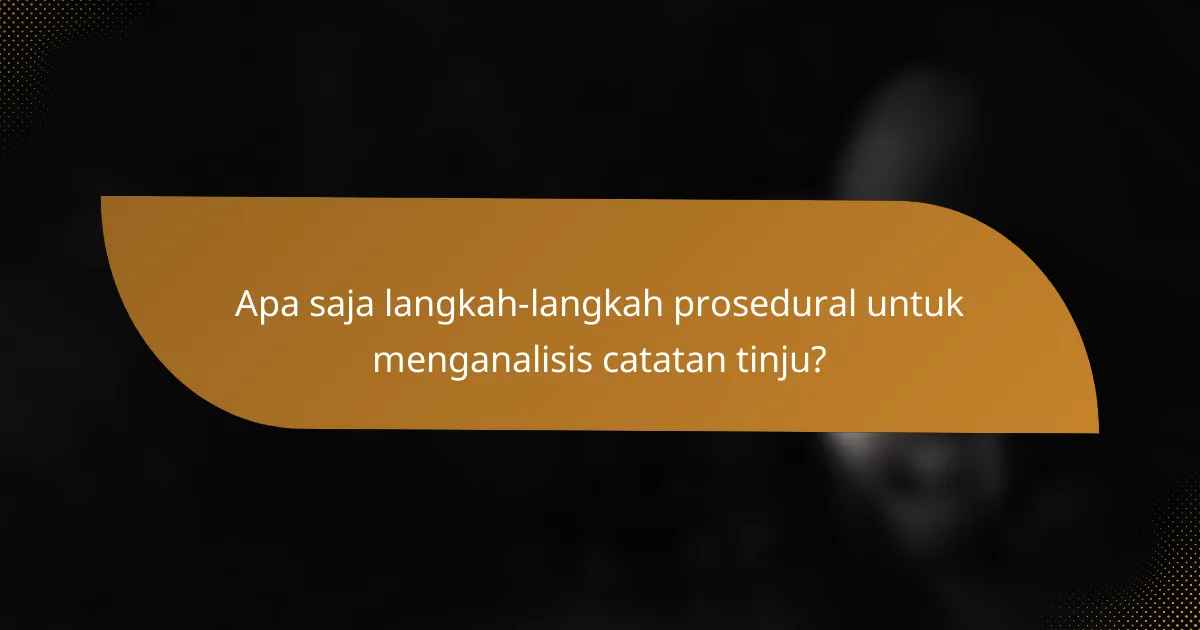 Apa saja langkah-langkah prosedural untuk menganalisis catatan tinju?