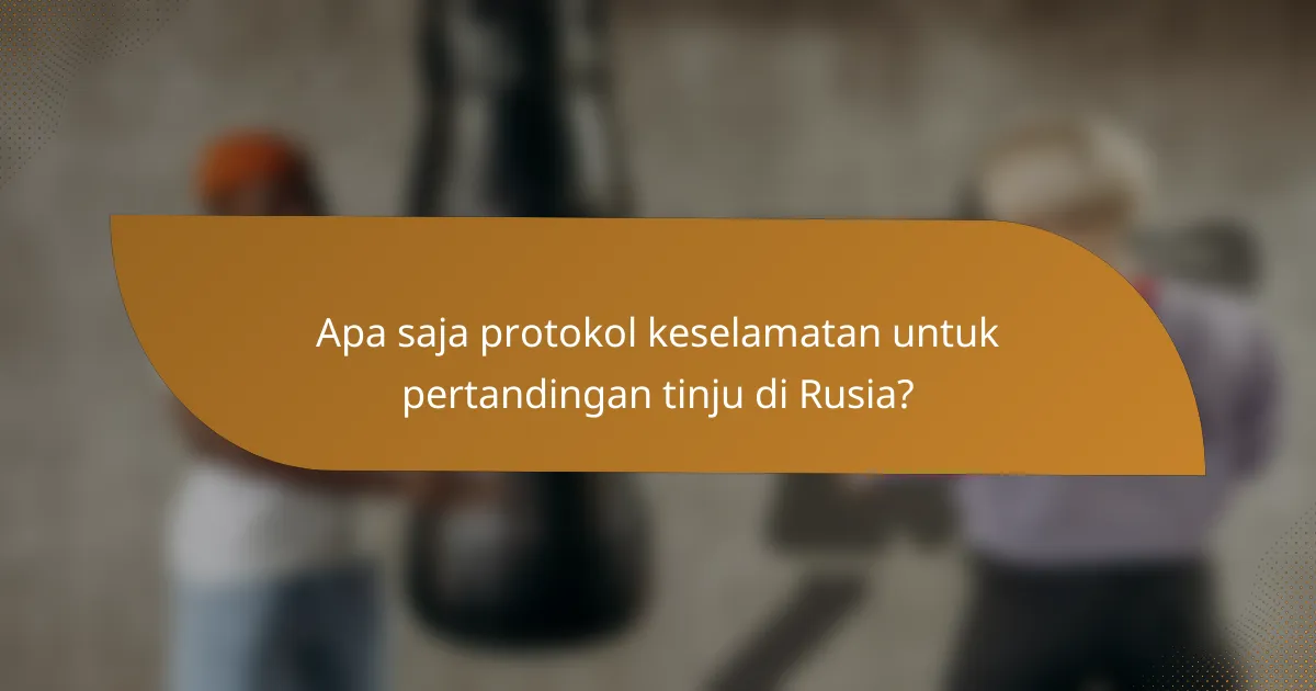 Apa saja protokol keselamatan untuk pertandingan tinju di Rusia?