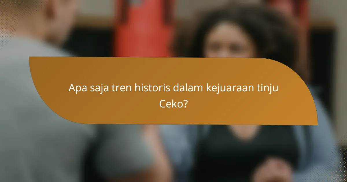Apa saja tren historis dalam kejuaraan tinju Ceko?