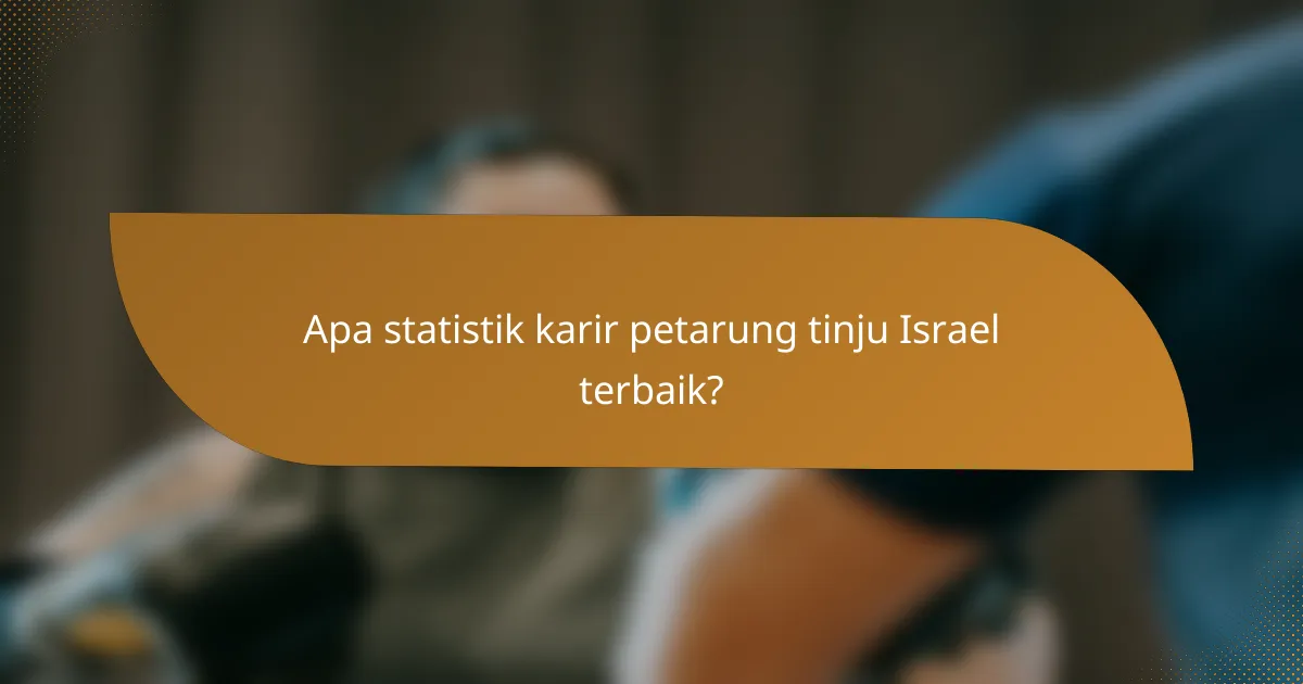 Apa statistik karir petarung tinju Israel terbaik?