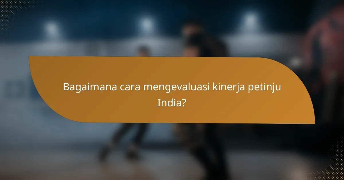 Bagaimana cara mengevaluasi kinerja petinju India?