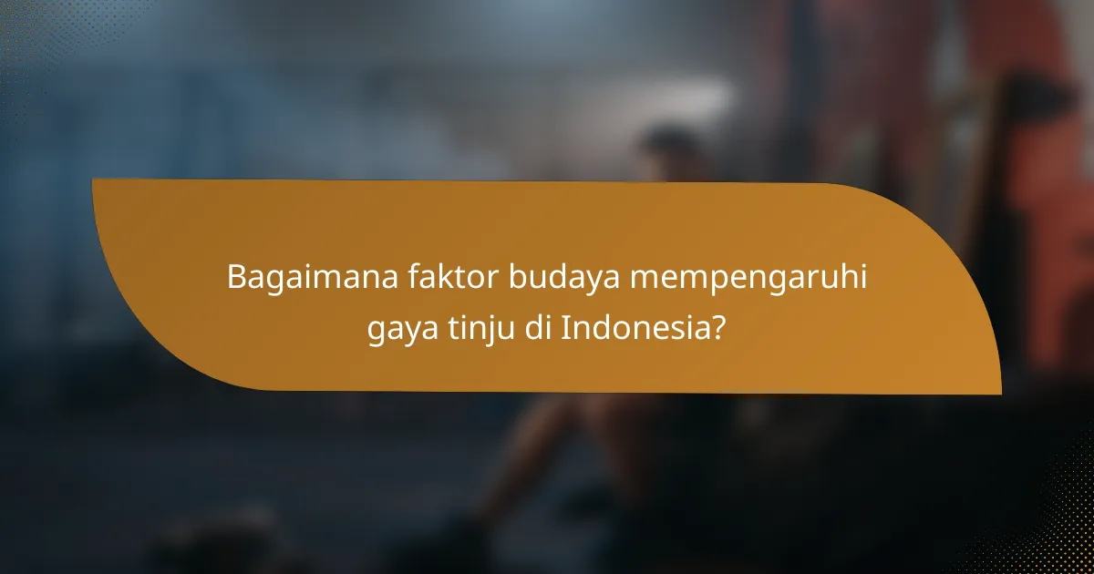 Bagaimana faktor budaya mempengaruhi gaya tinju di Indonesia?
