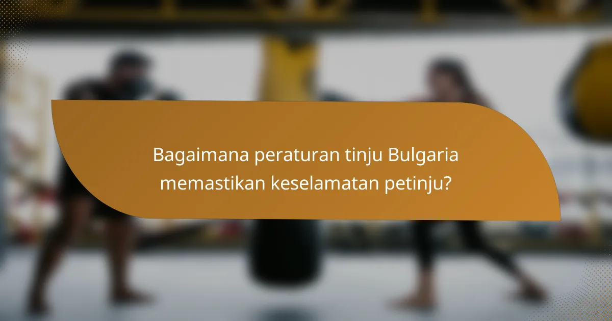Bagaimana peraturan tinju Bulgaria memastikan keselamatan petinju?