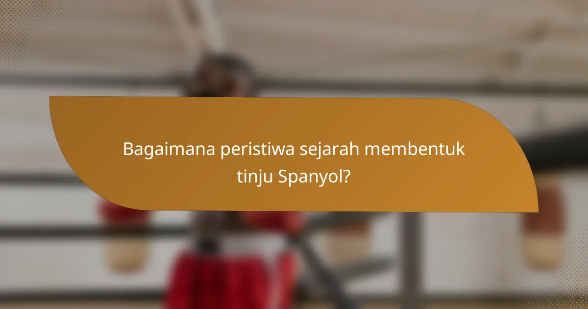 Bagaimana peristiwa sejarah membentuk tinju Spanyol?