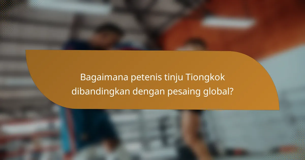 Bagaimana petenis tinju Tiongkok dibandingkan dengan pesaing global?