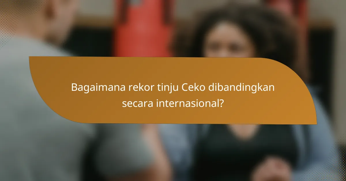 Bagaimana rekor tinju Ceko dibandingkan secara internasional?