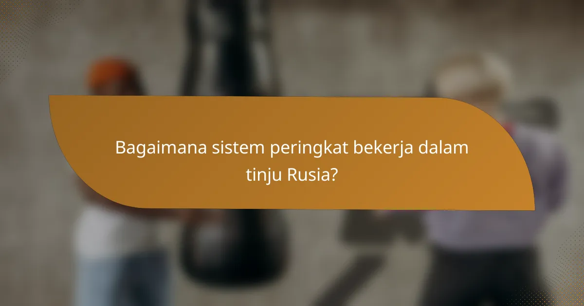 Bagaimana sistem peringkat bekerja dalam tinju Rusia?