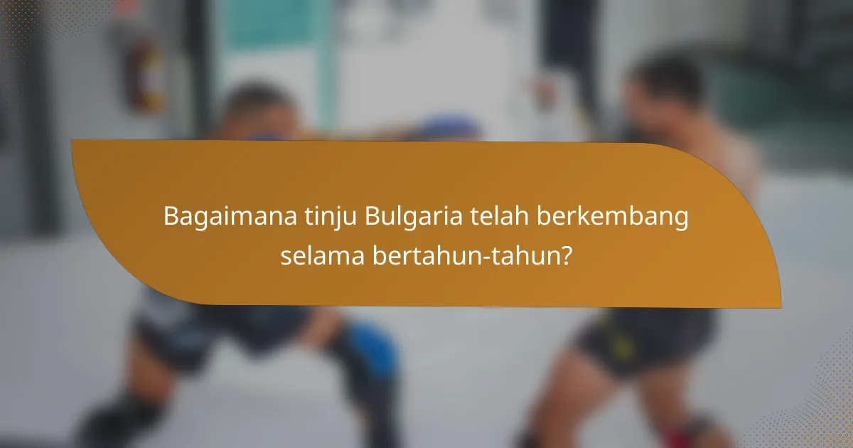 Bagaimana tinju Bulgaria telah berkembang selama bertahun-tahun?