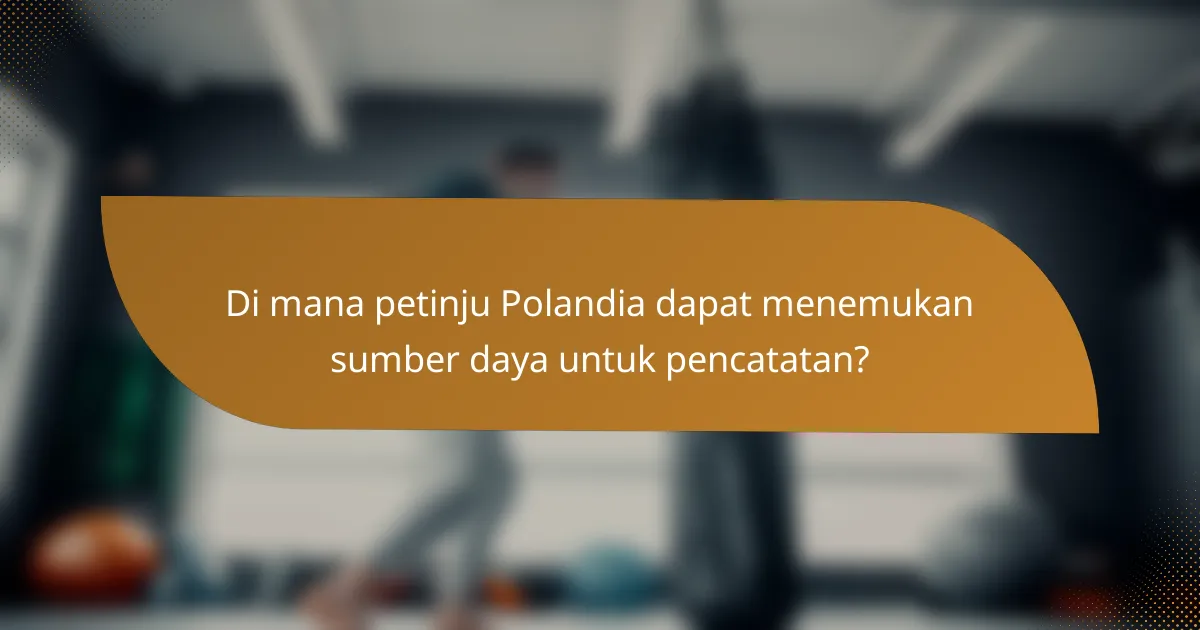 Di mana petinju Polandia dapat menemukan sumber daya untuk pencatatan?