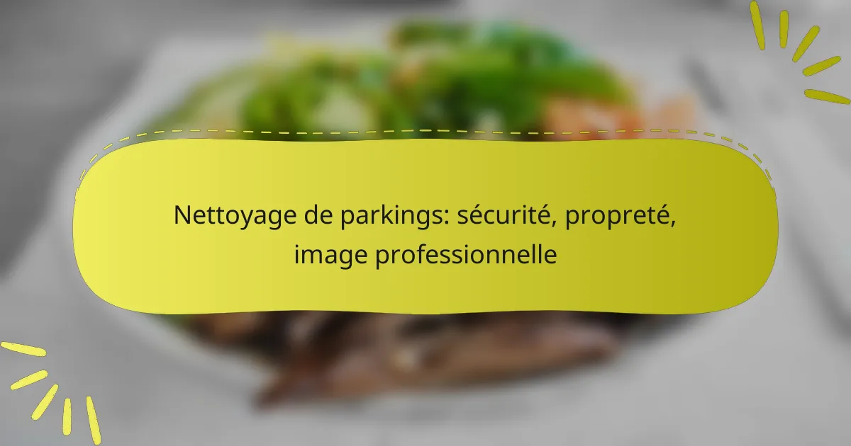 Nettoyage de parkings: sécurité, propreté, image professionnelle