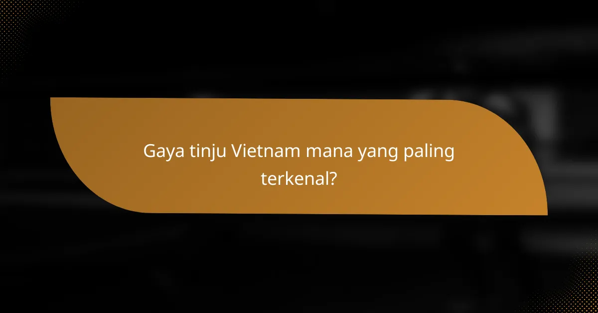 Gaya tinju Vietnam mana yang paling terkenal?