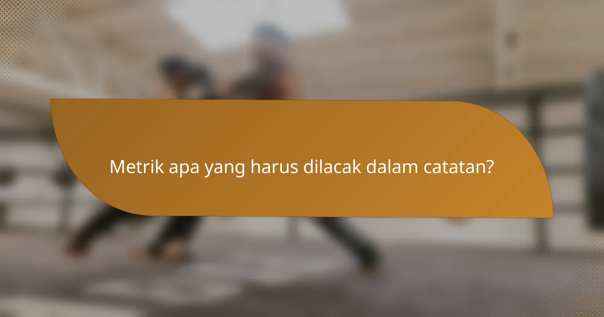 Metrik apa yang harus dilacak dalam catatan?