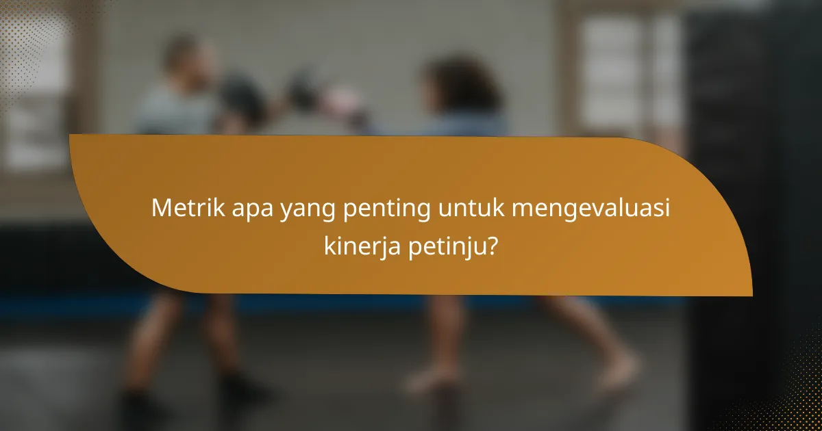 Metrik apa yang penting untuk mengevaluasi kinerja petinju?