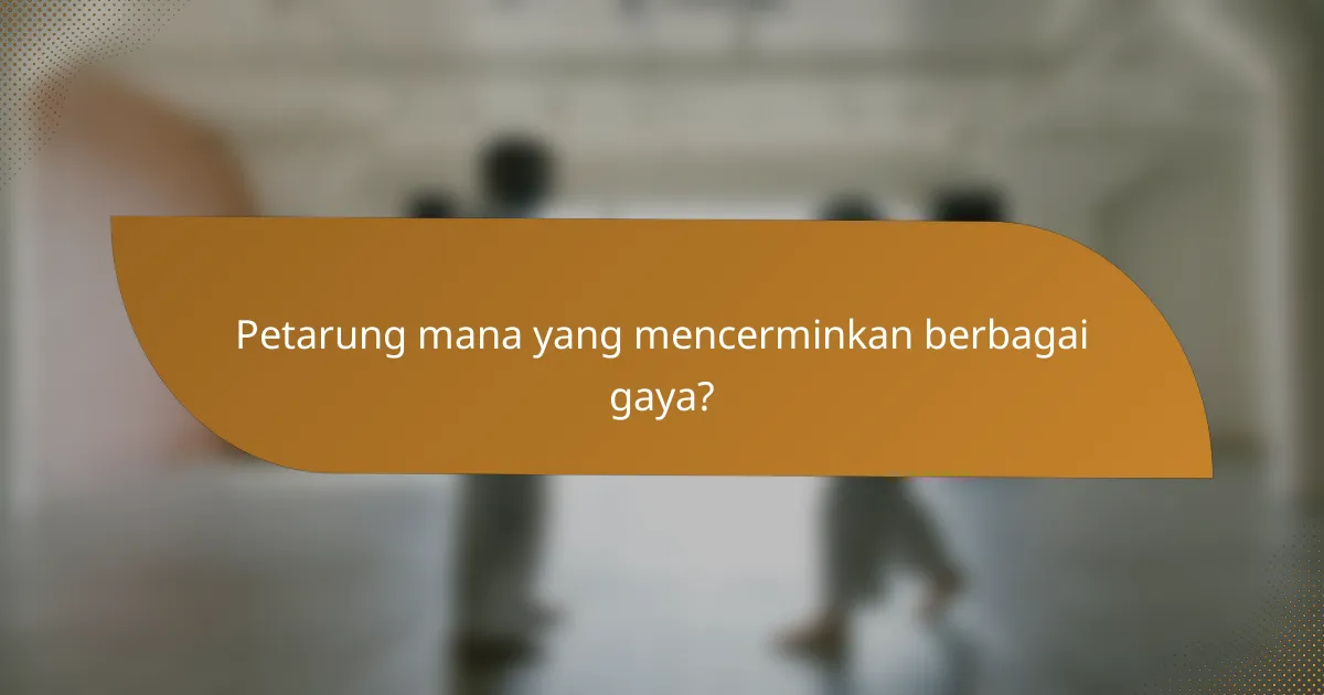 Petarung mana yang mencerminkan berbagai gaya?