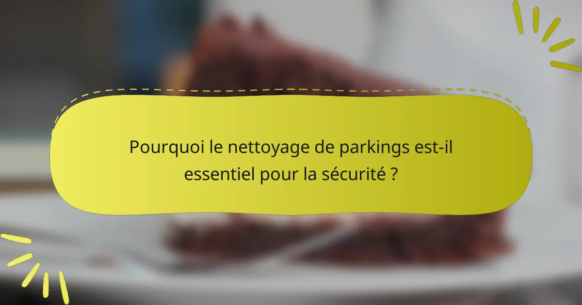 Pourquoi le nettoyage de parkings est-il essentiel pour la sécurité ?