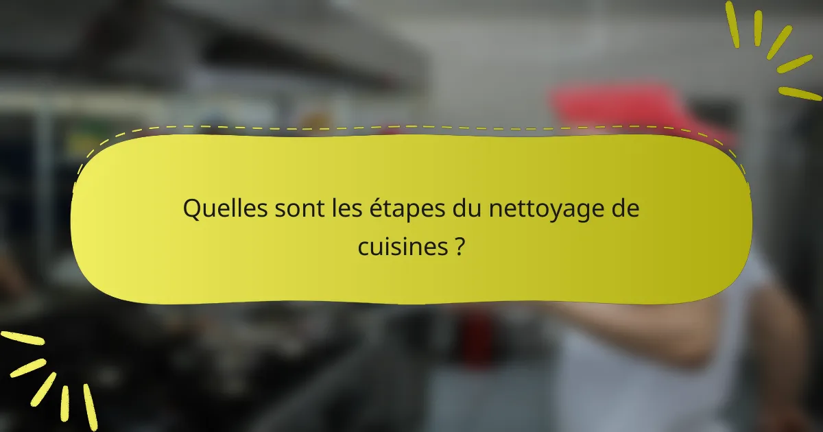 Quelles sont les étapes du nettoyage de cuisines ?