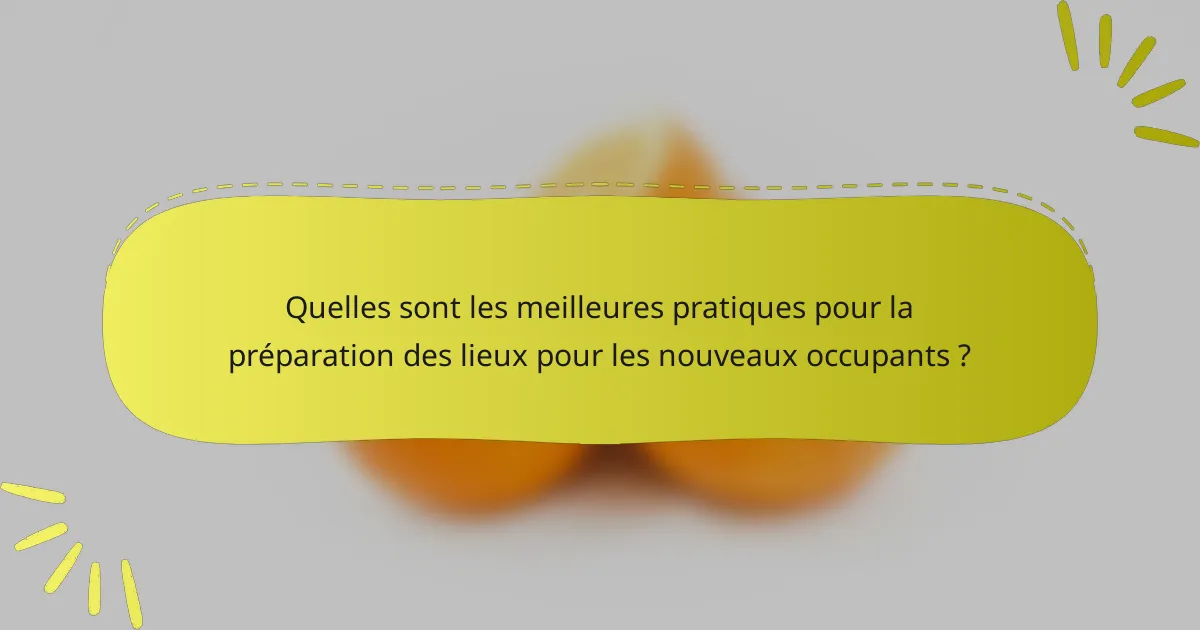 Quelles sont les meilleures pratiques pour la préparation des lieux pour les nouveaux occupants ?
