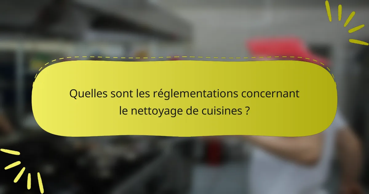 Quelles sont les réglementations concernant le nettoyage de cuisines ?