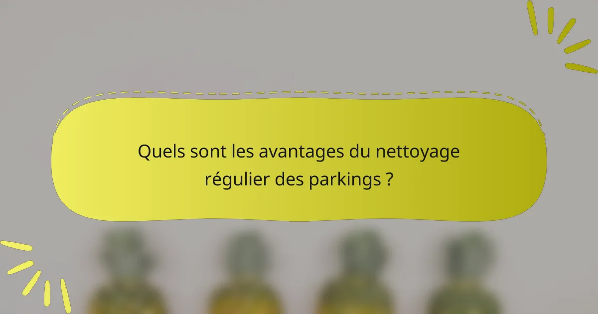 Quels sont les avantages du nettoyage régulier des parkings ?