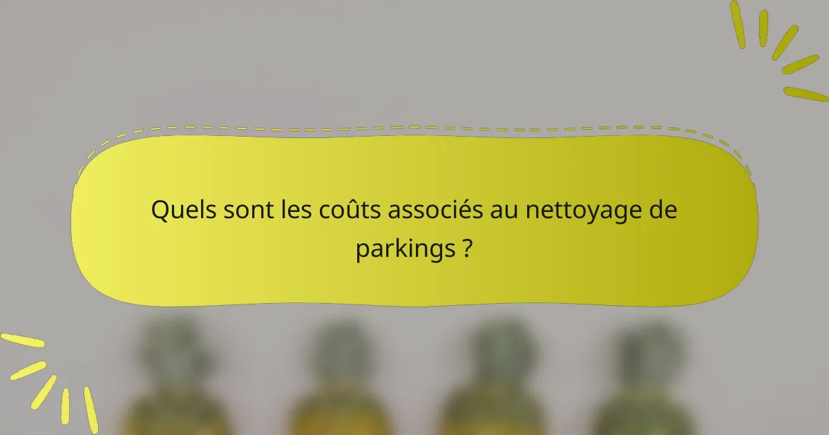 Quels sont les coûts associés au nettoyage de parkings ?