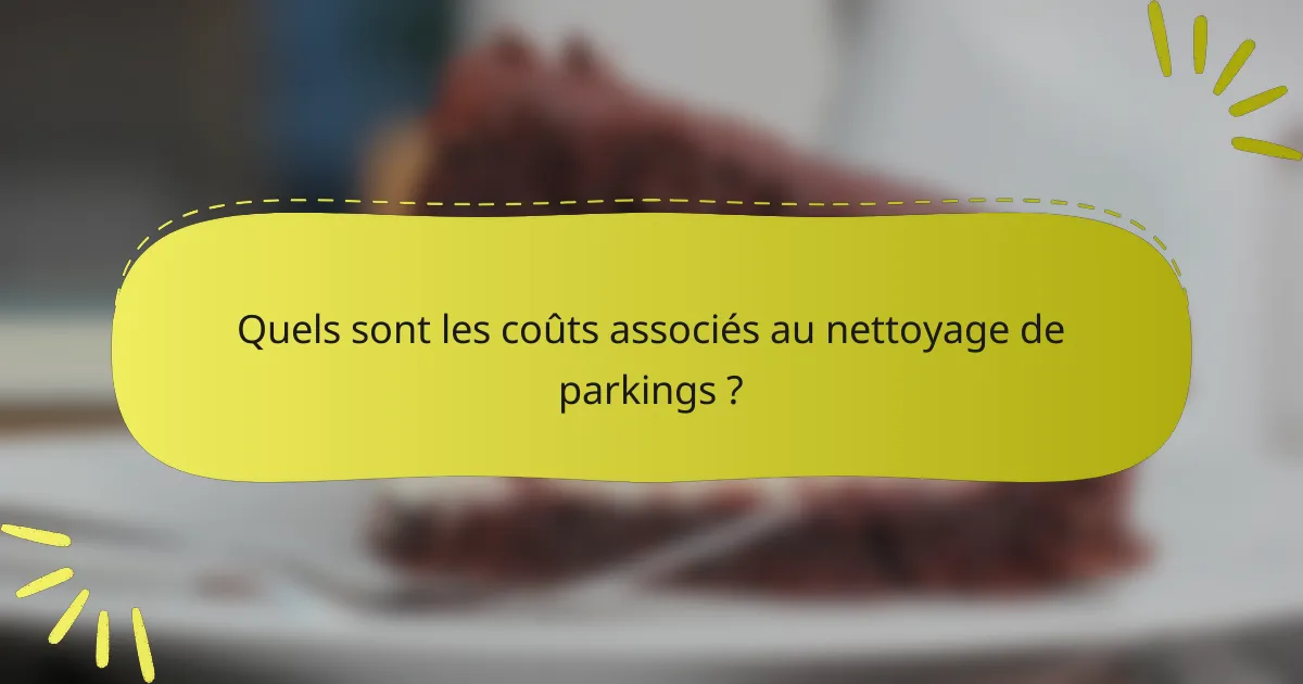 Quels sont les coûts associés au nettoyage de parkings ?