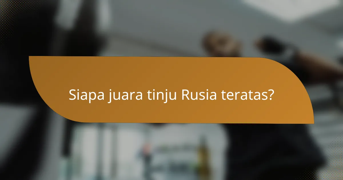 Siapa juara tinju Rusia teratas?