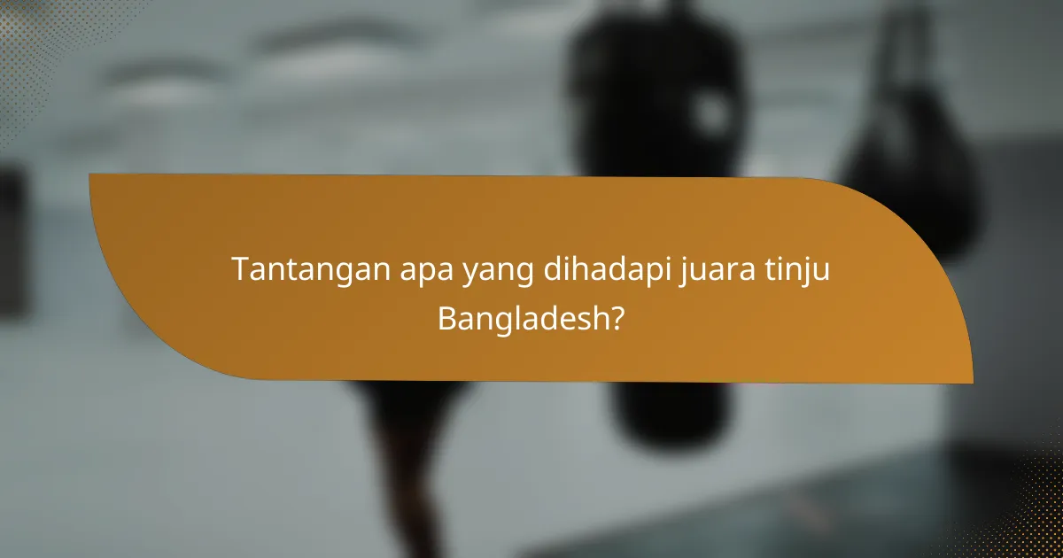 Tantangan apa yang dihadapi juara tinju Bangladesh?